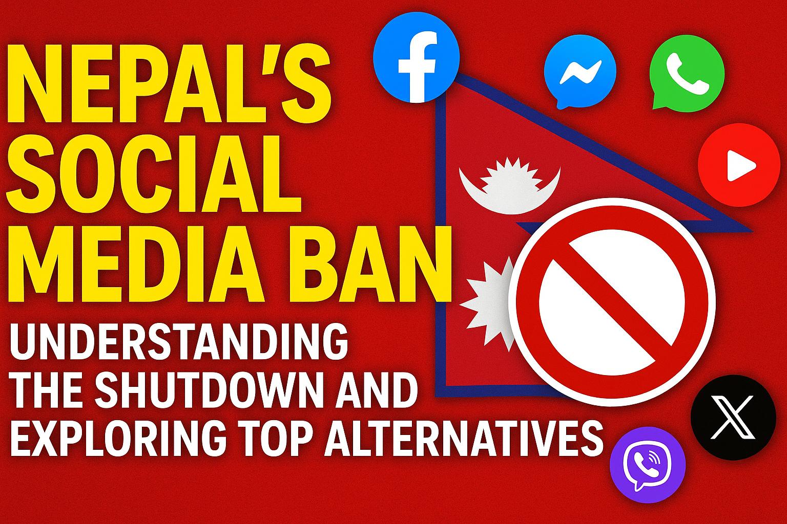 Nepal's Social Media Ban: Understanding the Shutdown and Exploring Top Alternatives